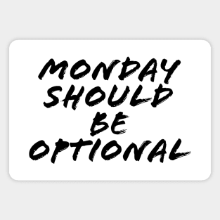 MONDAY SHOULD BE OPTIONAL Magnet